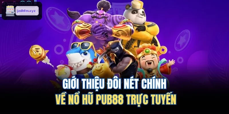 Giới thiệu đôi nét chính về nổ hũ 9BET trực tuyến