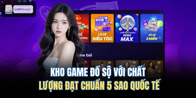 Kho trò chơi đa dạng với chất lượng chuẩn 5 sao quốc tế