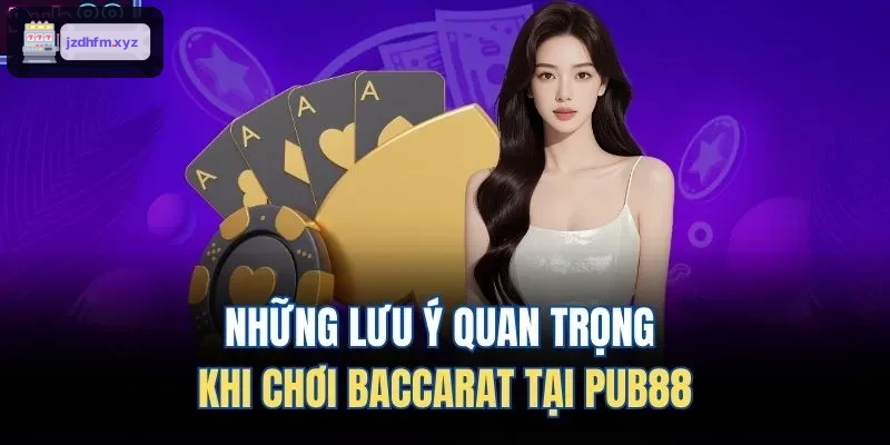 Những lưu ý quan trọng khi chơi Baccarat tại 9BET