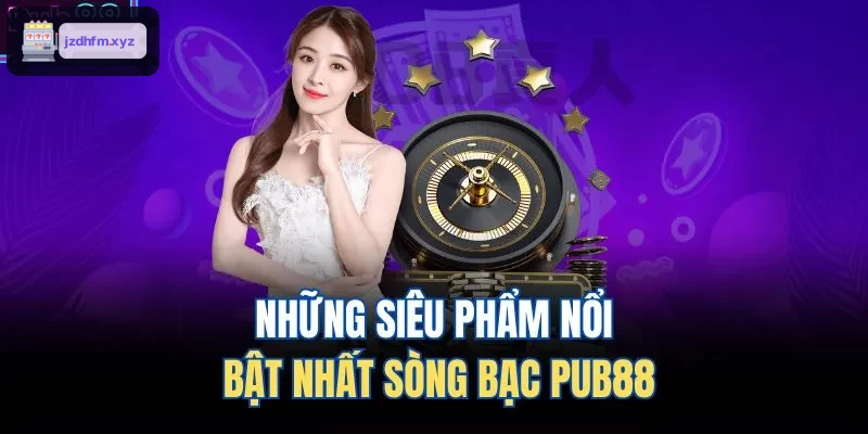 Những siêu phẩm nổi bật nhất sòng bạc 9BET