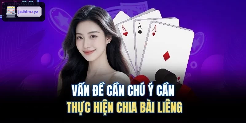 Vấn đề cần chú ý cần thực hiện chia bài liêng