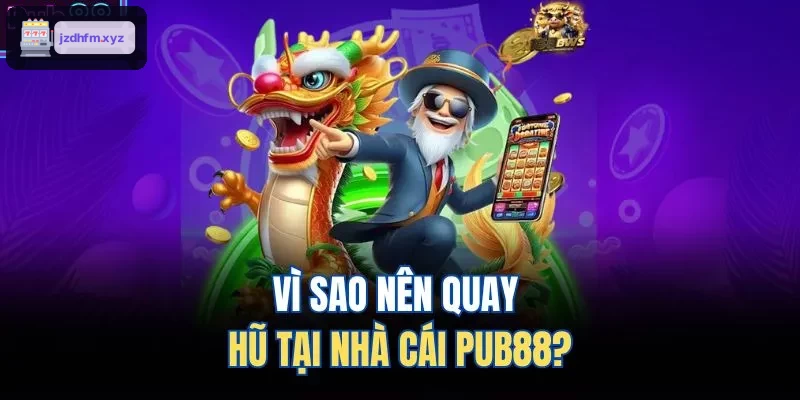 Vì sao nên quay hũ tại nhà cái 9BET?